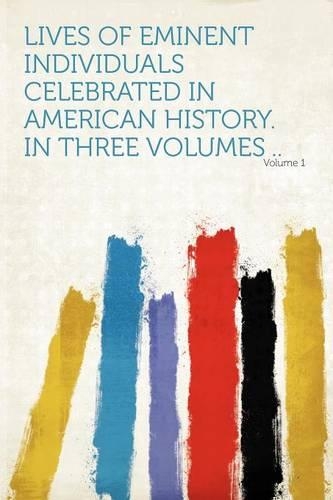 Lives of Eminent Individuals Celebrated in American History. in Three ...