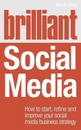 Brilliant Social Media: How to start, refine and improve your social business media strategy - Brilliant Business (Paperback)