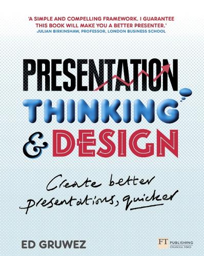 Presentation Thinking and Design: Create Better Presentations, Quicker (Paperback)