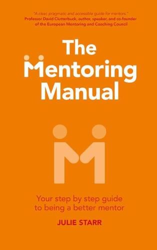 The Mentoring Manual: Your step by step guide to being a better mentor (Paperback)