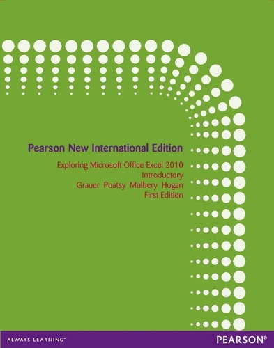 Exploring Microsoft Office Excel 2010 Introductory: Pearson New International Edition
