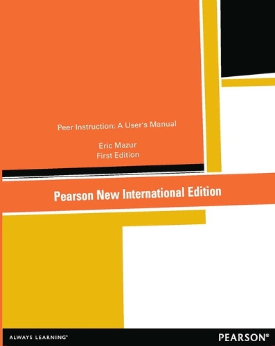Peer Instruction: Pearson New International Edition: A User's Manual