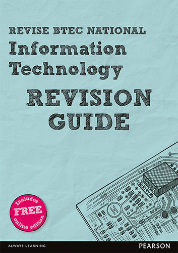 Revise BTEC National Information Technology Revision Guide: (with free online edition) - REVISE BTEC Nationals in IT