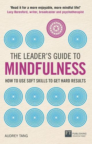 Leader's Guide to Mindfulness, The: How to Use Soft Skills to Get Hard Results - The Leader's Guide (Paperback)