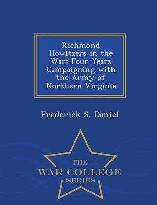 Richmond Howitzers in the War: Four Years Campaigning with the Army of Northern Virginia - War College Series (Paperback)