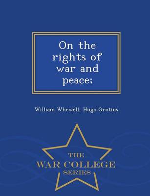 On the Rights of War and Peace; - War College Series (Paperback)