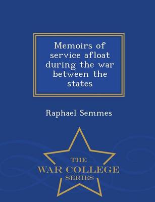 Memoirs of Service Afloat During the War Between the States - War College Series (Paperback)