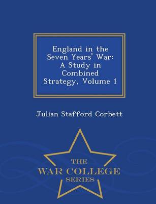 England in the Seven Years' War: A Study in Combined Strategy, Volume 1 - War College Series (Paperback)