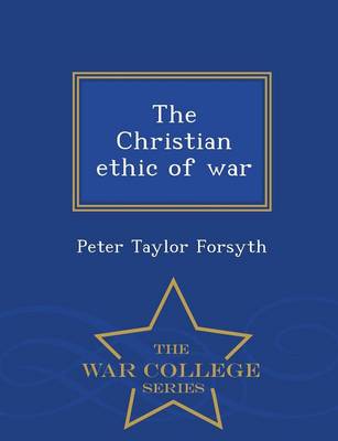 The Christian Ethic of War - War College Series (Paperback)