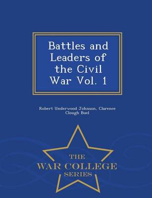 Battles and Leaders of the Civil War Vol. 1 - War College Series (Paperback)