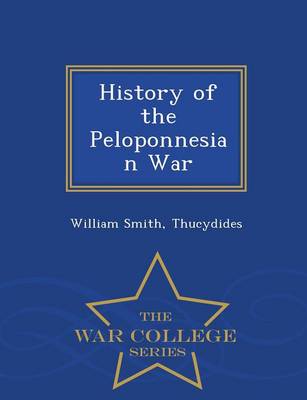History of the Peloponnesian War - War College Series (Paperback)