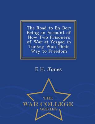 The Road to En-Dor: Being an Account of How Two Prisoners of War at Yozgad in Turkey Won Their Way to Freedom - War College Series (Paperback)