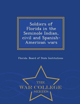 Soldiers of Florida in the Seminole Indian, Civil and Spanish-American Wars - War College Series (Paperback)
