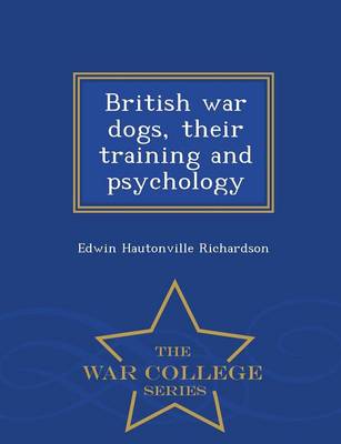 British War Dogs, Their Training and Psychology - War College Series (Paperback)