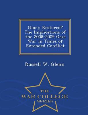 Glory Restored? the Implications of the 2008-2009 Gaza War in Times of Extended Conflict - War College Series (Paperback)