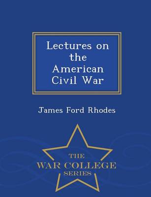 Lectures on the American Civil War - War College Series (Paperback)