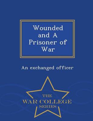 Wounded and a Prisoner of War - War College Series (Paperback)