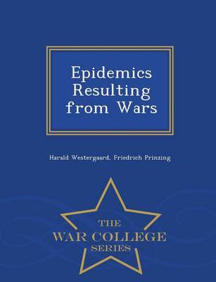 Epidemics Resulting from Wars - War College Series (Paperback)