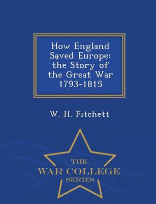How England Saved Europe: The Story of the Great War 1793-1815 - War College Series (Paperback)