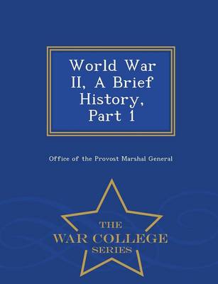 World War II, a Brief History, Part 1 - War College Series (Paperback)