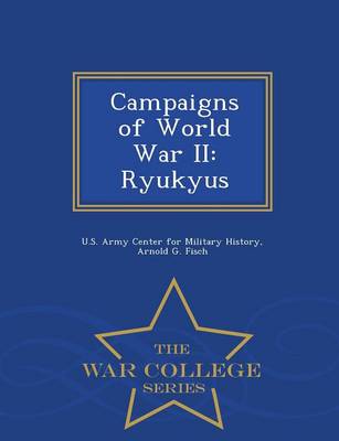 Campaigns of World War II: Ryukyus - War College Series (Paperback)
