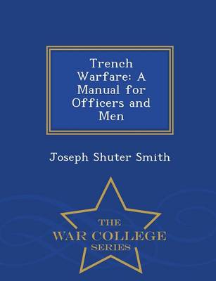 Trench Warfare: A Manual for Officers and Men - War College Series (Paperback)