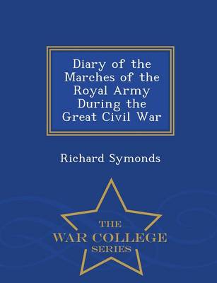 Diary of the Marches of the Royal Army During the Great Civil War - War College Series (Paperback)