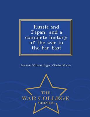 Russia and Japan, and a Complete History of the War in the Far East - War College Series (Paperback)
