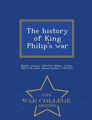 The History of King Philip's War - War College Series (Paperback)