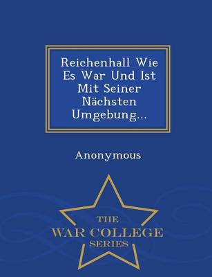 Reichenhall Wie Es War Und Ist Mit Seiner Nachsten Umgebung... - War College Series (Paperback)