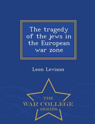 The Tragedy of the Jews in the European War Zone - War College Series (Paperback)