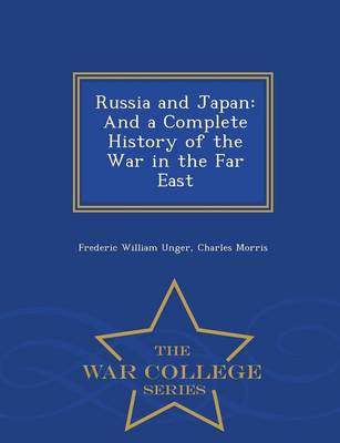 Russia and Japan, and a Complete History of the War in the Far East - War College Series (Paperback)