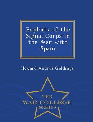 Exploits of the Signal Corps in the War with Spain - War College Series (Paperback)