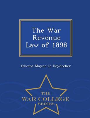The War Revenue Law of 1898 - War College Series (Paperback)