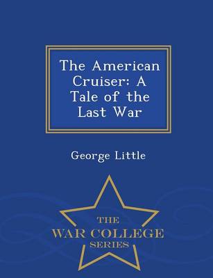 The American Cruiser: A Tale of the Last War - War College Series (Paperback)