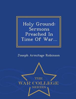 Holy Ground: Sermons Preached in Time of War... - War College Series (Paperback)