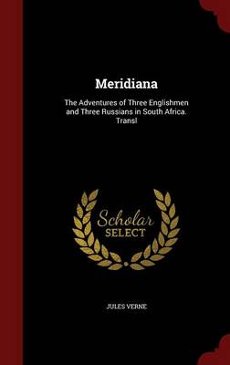 Meridiana: The Adventures of Three Englishmen and Three Russians in South Africa. Transl (Hardback)
