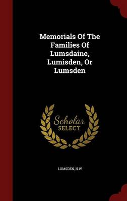 Memorials of the Families of Lumsdaine, Lumisden, or Lumsden (Hardback)
