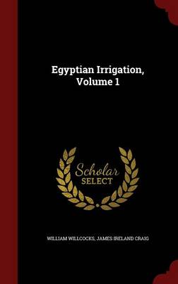 Egyptian Irrigation, Volume 1 (Hardback)