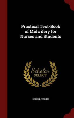 Practical Text-Book of Midwifery for Nurses and Students (Hardback)