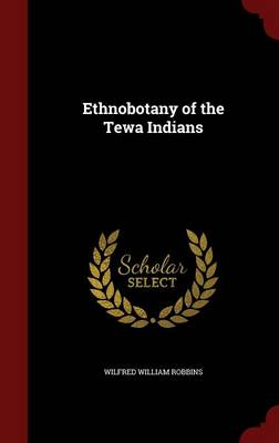 Ethnobotany of the Tewa Indians (Hardback)