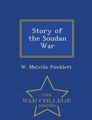 Story of the Soudan War - War College Series (Paperback)