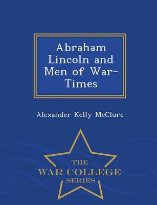 Abraham Lincoln and Men of War-Times - War College Series (Paperback)