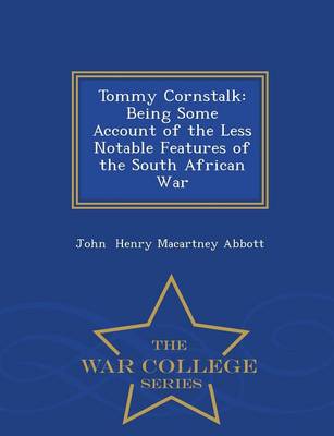 Tommy Cornstalk: Being Some Account of the Less Notable Features of the South African War - War College Series (Paperback)