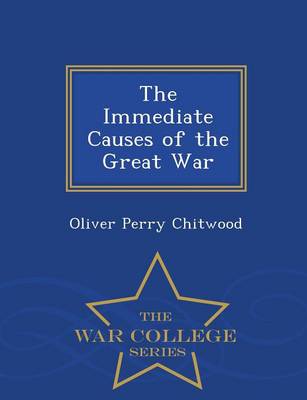 The Immediate Causes of the Great War - War College Series (Paperback)