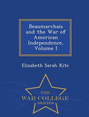 Beaumarchais and the War of American Independence, Volume I - War College Series (Paperback)