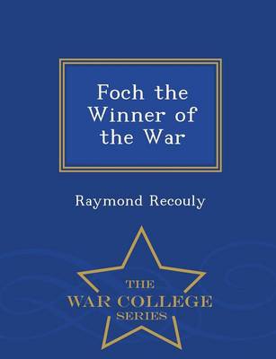 Foch the Winner of the War - War College Series (Paperback)
