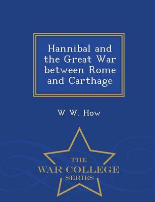 Hannibal and the Great War Between Rome and Carthage - War College Series (Paperback)