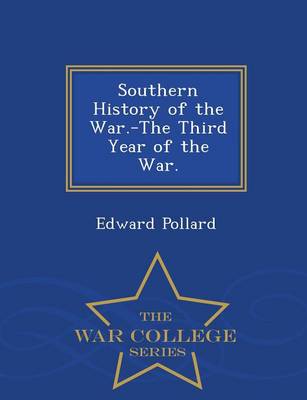 Southern History of the War.-The Third Year of the War. - War College Series (Paperback)