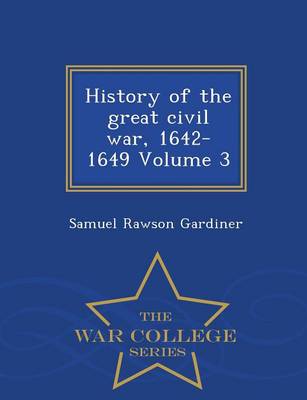 History of the Great Civil War, 1642-1649, Volume 3 - War College Series (Paperback)